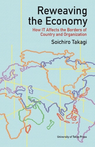 Reweaving the Economy How IT Affects the Borders of Country and Organization