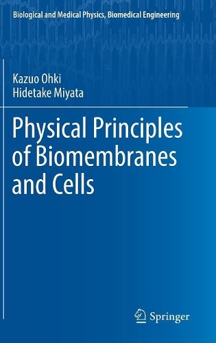 Physical Principles of Biomembranes and Cells 1st ed. 2018(Biological and Medical Physics, Biomedical Engineering) H 170 p. 18