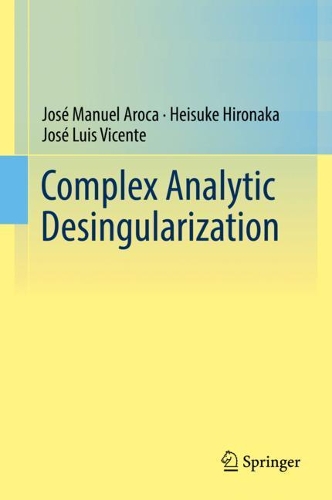 Complex Analytic Desingularization(Ergebnisse Der Mathematik Und Ihrer Grenzgebiete. 3. Folge Vol. 450) hardcover XXIX, 330 p. 1