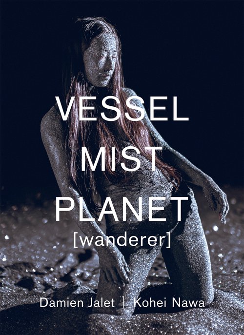 VESSEL / Mist / Planet [wanderer]　ダミアン・ジャレ｜名和晃平