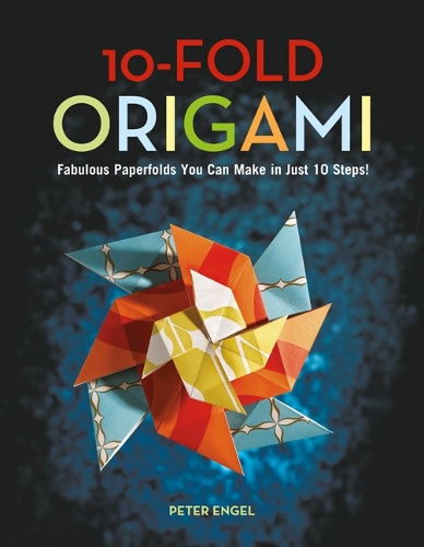 10-FOLD ORIGAMI Fabulous Paperfolds You Can Make in Just 10 Steps!