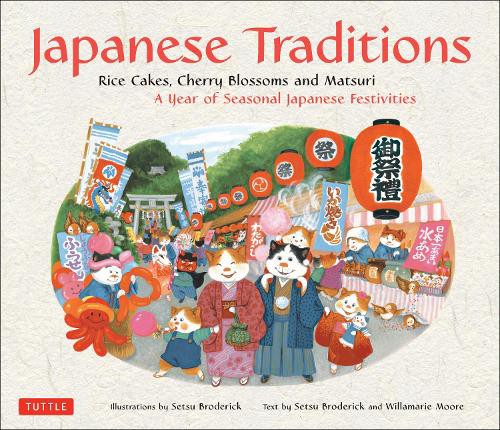 Japanese Traditions Rice Cakes,Cherry Blossoms and Matsuri A Year of Seasonal Japanese Festivities