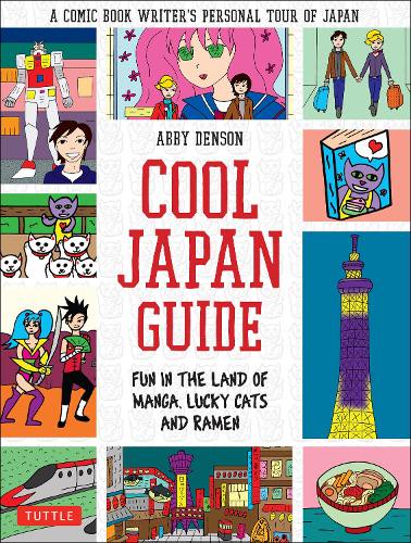 COOL JAPAN GUIDE FUN IN THE LAND OF MANGA,LUCKY CATS AND RAMEN