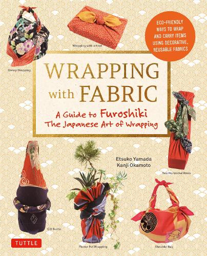 WRAPPING with FABRIC Your Complete Guide to Furoshiki The Japanese Art of Wrapping