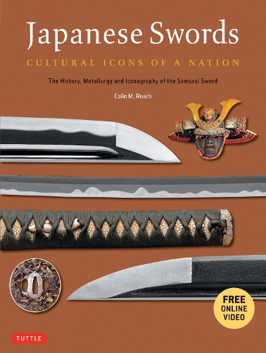 Japanese Swords CULTURAL ICONS OF A NATION The History,Metallurgy and Iconography of the Samurai Sword PB