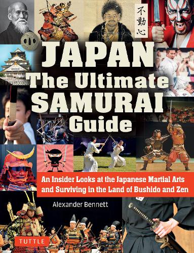 JAPAN:The Ultimate Samurai Guide An Insider Looks at the Japanese Martial Arts and Surviving in the Land of Bushido and Zen