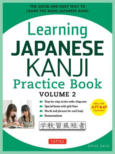 Learning JAPANESE KANJI Practice Book THE QUICK AND EASY WAY TO LEARN THE BASIC JAPANESE KANJI VOLUME2