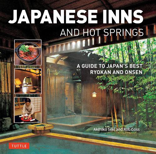 JAPANESE INNS AND HOT SPRINGS A GUIDE TO JAPAN'S BEST RYOKAN AND ONSEN