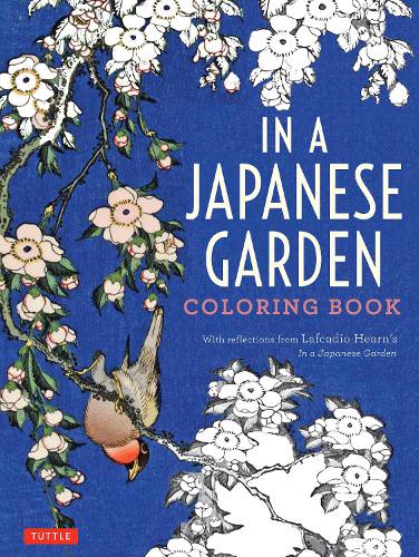 IN A JAPANESE GARDEN COLORING BOOK With reflections from Lafcadio Hearn's "In a Japanese Garden"