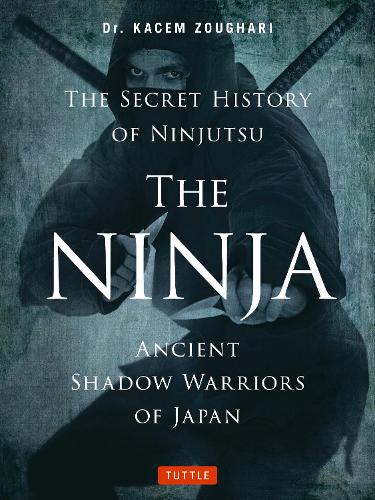 THE NINJA THE SECRET HISTORY OF NINJUTSU ANCIENT SHADOW WARRIORS OF JAPAN PB