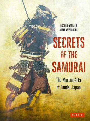 SECRETS OF THE SAMURAI The Martial Arts of Feudal Japan PB