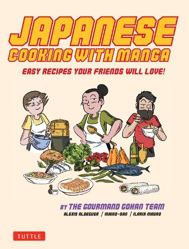 JAPANESE COOKING WITH MANGA EASY RECIPES YOUR FRIENDS WILL LOVE!