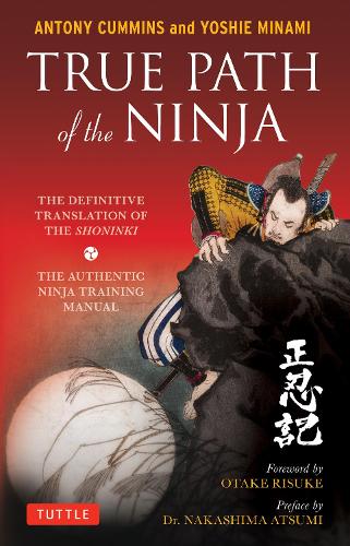 TRUE PATH of the NINJA THE DEFINITIVE TRANSLATION OF THE SHONINKI THE AUTHENTIC NINJA TRAINING MANUAL
