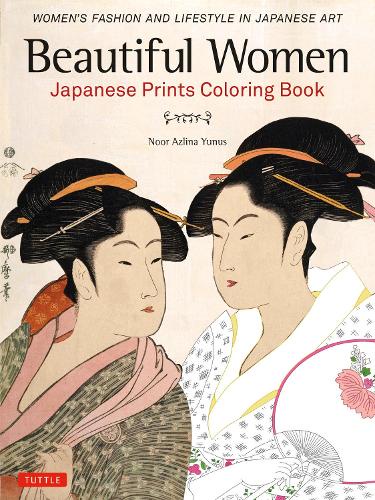 Beautiful Women Japanese Prints Coloring Book WOMEN'S FASHION AND LIFESTYLE IN JAPANESE ART