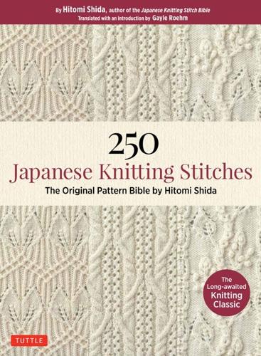 250 Japanese Knitting Stitches The Original Pattern Bible by Hitomi Shida