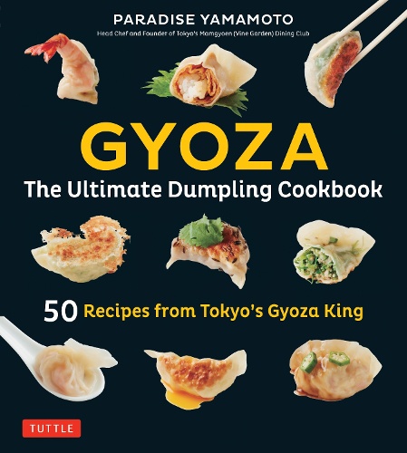 GYOZA The Ultimate Dumpling Cookbook 50 Recipes from Tokyo's Gyoza King