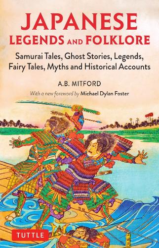 JAPANESE LEGENDS AND FOLKLORE Samurai Tales,Ghost Stories,Legends,Fairy Tales,Myths and Historical Accounts