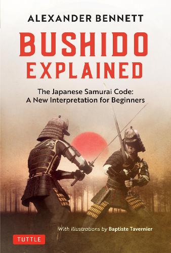 BUSHIDO EXPLAINED The Japanese Samurai Code:A New Interpretation for Beginners