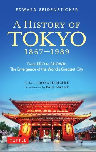 A HISTORY OF TOKYO 1867-1989 From EDO to SHOWA:The Emergence of the World's Greatest City