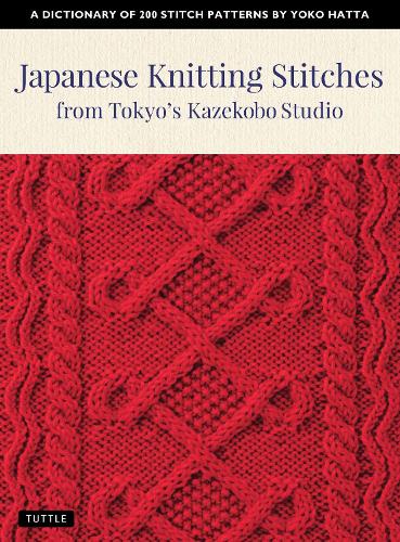 Japanese Knitting Stitches from Tokyo's Kazekobo Studio A DICTIONARY OF 200 STITCH PATTERNS BY YOKO HATTA