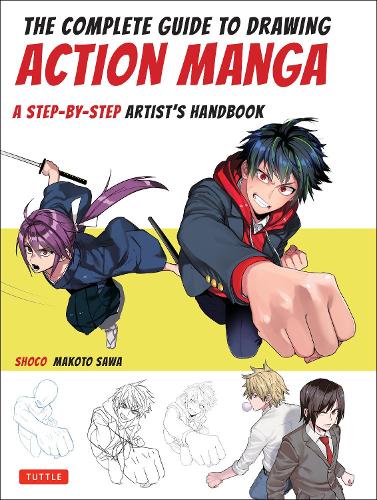 THE COMPLETE GUIDE TO DRAWING ACTION MANGA A STEP-BY-STEP ARTIST'S HANDBOOK