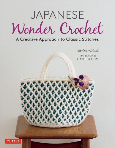 JAPANESE Wonder Crochet A Creative Approach to Classic Stitches