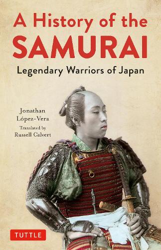 A History of the SAMURAI Legendary Warriors of Japan