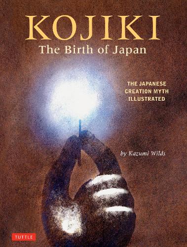 KOJIKI The Birth of Japan THE JAPANESE CREATION MYTH ILLUSTRATED