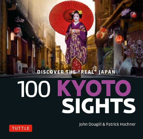 100 KYOTO SIGHTS DISCOVER THE"REAL"JAPAN