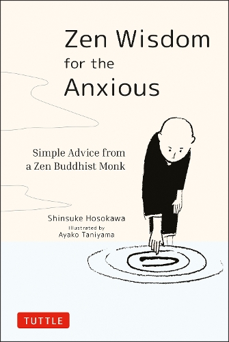 Zen Wisdom for the Anxious Simple Advice from a Zen Buddhist Monk