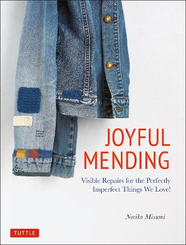 JOYFUL MENDING Visible Repairs for the Perfectly Imperfect Things We Love!