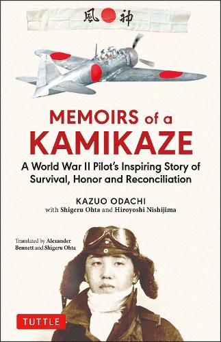 MEMOIRS of a KAMIKAZE A World War 2 Pilot's Inspiring Story of Survival,Honor and Reconciliation
