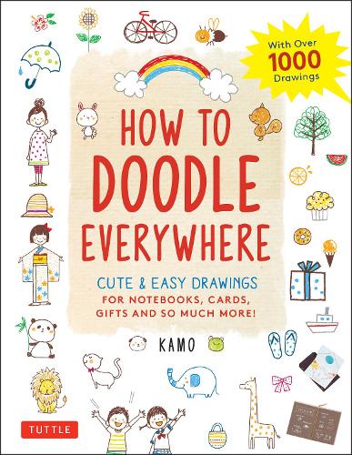 HOW TO DOODLE EVERYWHERE CUTE & EASY DRAWINGS FOR NOTEBOOKS,CARDS,GIFTS AND SO MUCH MORE!