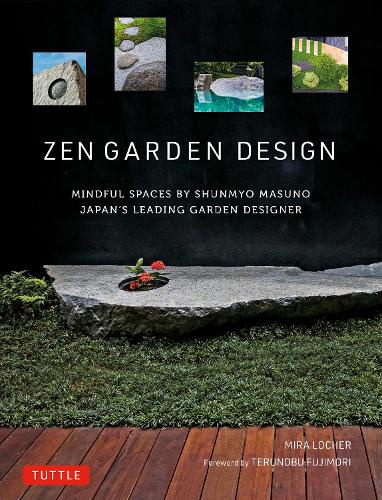 ZEN GARDEN DESIGN MINDFUL SPACES BY SHUNMYO MASUNO JAPAN'S LEADING GARDEN DESIGNER