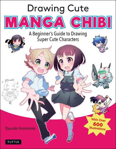Drawing Cute Manga CHIBI A Beginner's Guide to Drawing Super Cute Characters