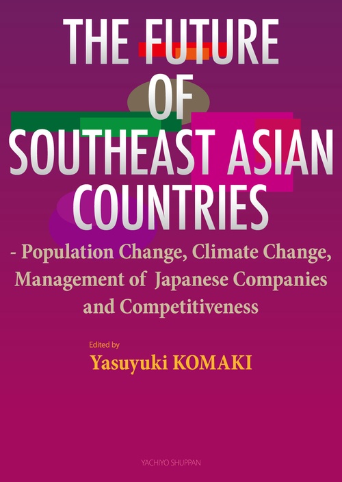 THE FUTURE OF SOUTHEAST ASIAN COUNTRIES Population Change,Climate Change,Management of Japanese Companies and Competitiveness