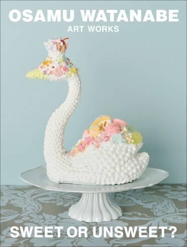 SWEET OR UNSWEET? OSAMU WATANABE ART WORKS