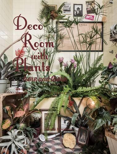 Deco Room with Plants here and there 植物とくらす。部屋に、街に、グリーン・インテリア&スタイリング