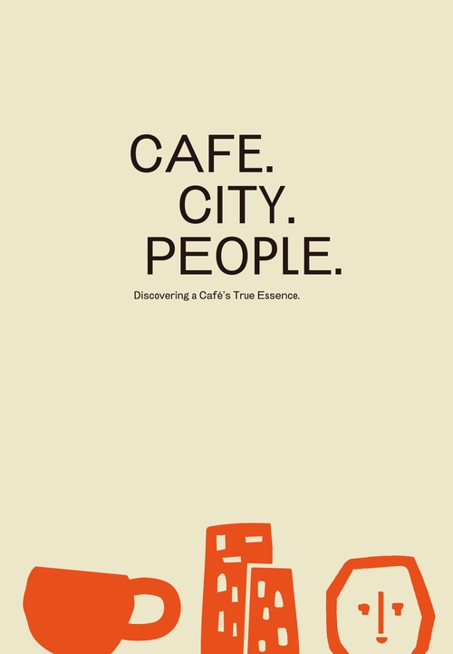 CAFE. CITY. PEOPLE Discovering a Cafe's True Essence.