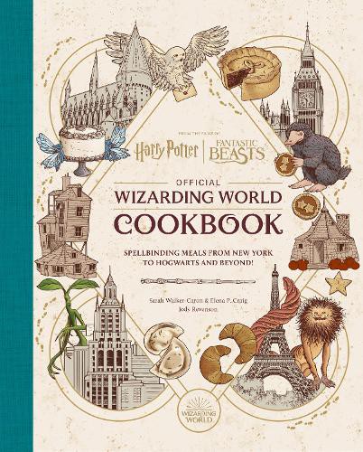 HARRY POTTER AND FANTASTIC BEASTS: AN OFFICIAL WIZARDING WORLD COOKBOOK
